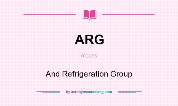 What does ARG mean? It stands for And Refrigeration Group