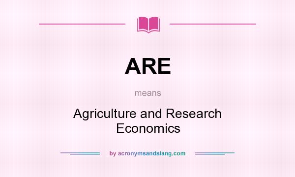 What does ARE mean? It stands for Agriculture and Research Economics