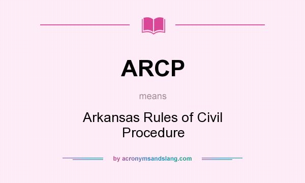 What does ARCP mean? It stands for Arkansas Rules of Civil Procedure
