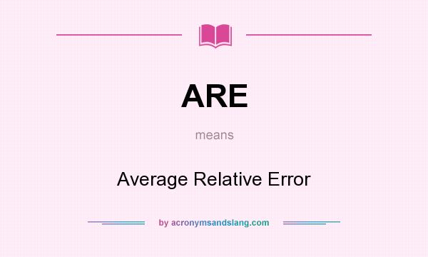 What does ARE mean? It stands for Average Relative Error