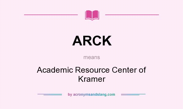 What does ARCK mean? It stands for Academic Resource Center of Kramer