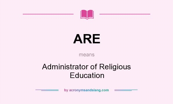 What does ARE mean? It stands for Administrator of Religious Education