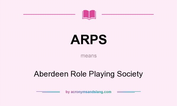 What does ARPS mean? It stands for Aberdeen Role Playing Society