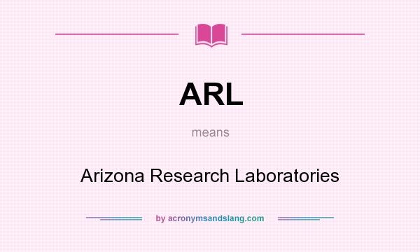 What does ARL mean? It stands for Arizona Research Laboratories