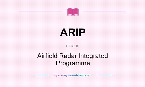 What does ARIP mean? It stands for Airfield Radar Integrated Programme