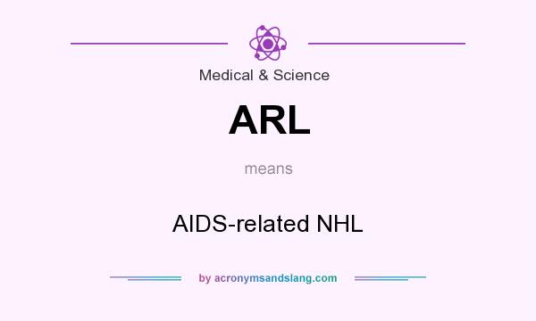 What does ARL mean? It stands for AIDS-related NHL