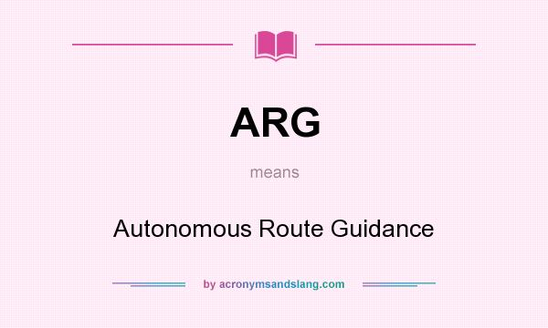 What does ARG mean? It stands for Autonomous Route Guidance