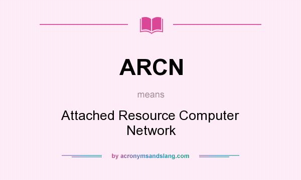 What does ARCN mean? It stands for Attached Resource Computer Network