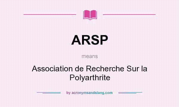 What does ARSP mean? It stands for Association de Recherche Sur la Polyarthrite