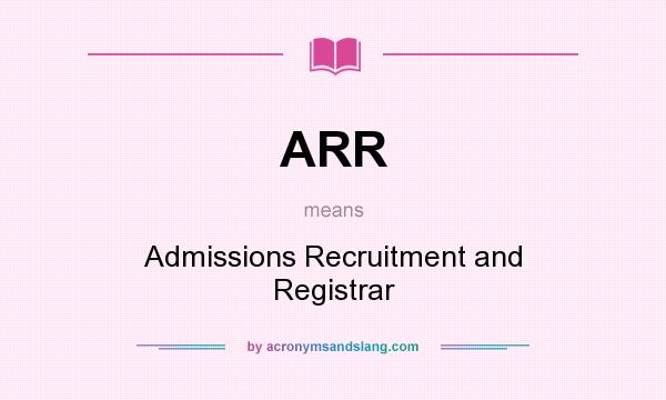 What does ARR mean? It stands for Admissions Recruitment and Registrar