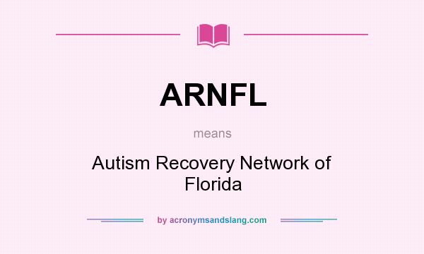 What does ARNFL mean? It stands for Autism Recovery Network of Florida
