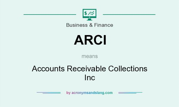 What does ARCI mean? It stands for Accounts Receivable Collections Inc