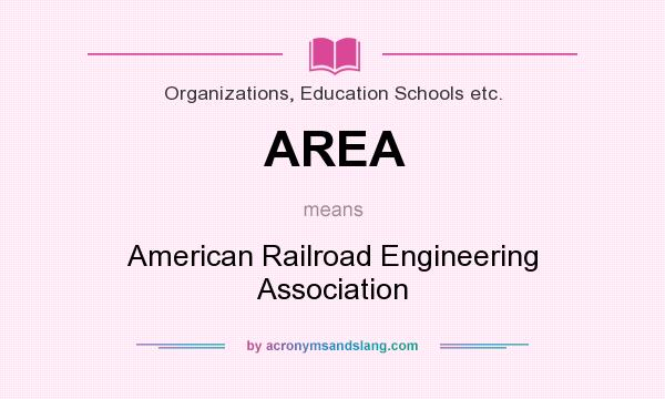 What does AREA mean? It stands for American Railroad Engineering Association