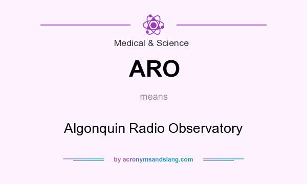 What does ARO mean? It stands for Algonquin Radio Observatory