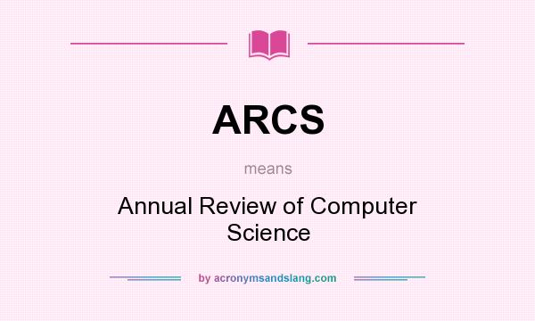 What does ARCS mean? It stands for Annual Review of Computer Science