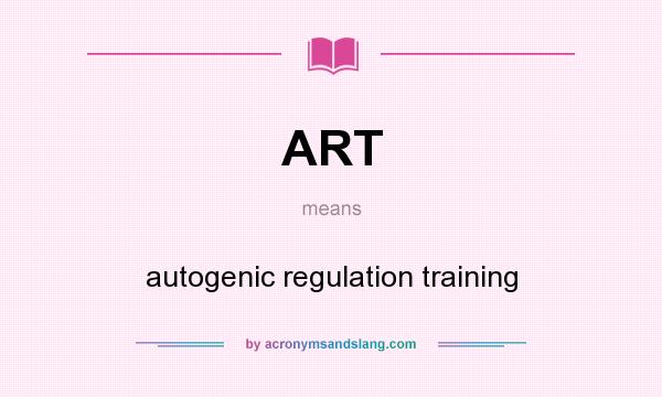 What does ART mean? It stands for autogenic regulation training