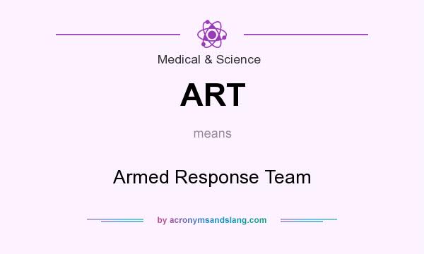 What does ART mean? It stands for Armed Response Team