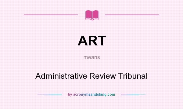 What does ART mean? It stands for Administrative Review Tribunal