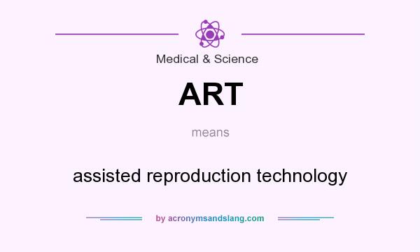 What does ART mean? It stands for assisted reproduction technology