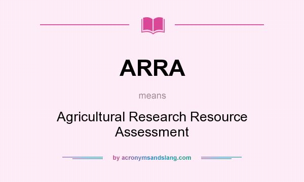 What does ARRA mean? It stands for Agricultural Research Resource Assessment