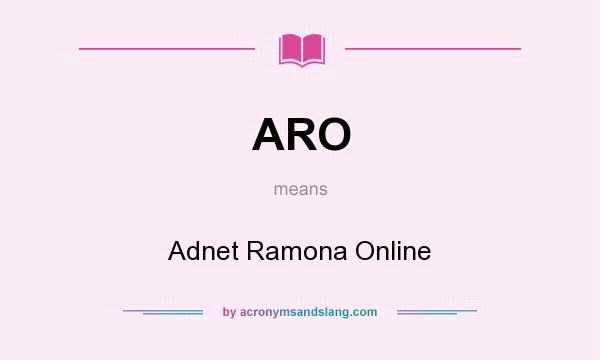 What does ARO mean? It stands for Adnet Ramona Online