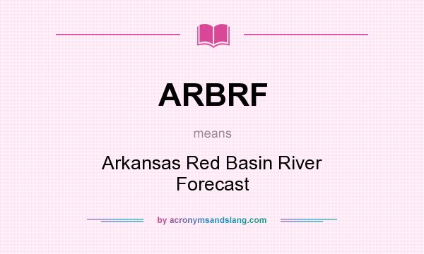 What does ARBRF mean? It stands for Arkansas Red Basin River Forecast