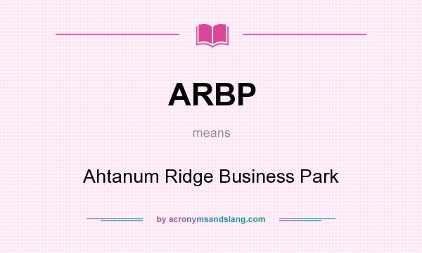 What does ARBP mean? It stands for Ahtanum Ridge Business Park