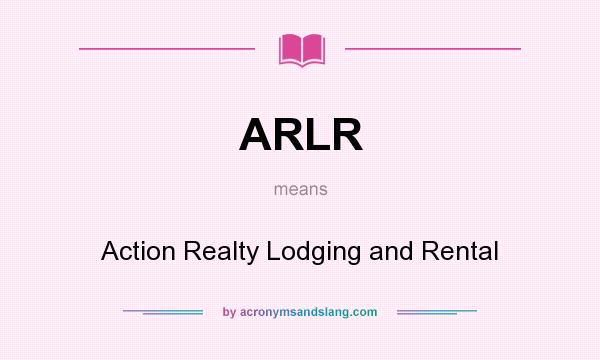 What does ARLR mean? It stands for Action Realty Lodging and Rental