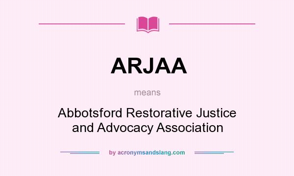 What does ARJAA mean? It stands for Abbotsford Restorative Justice and Advocacy Association