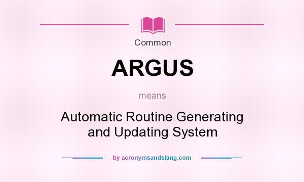 What does ARGUS mean? It stands for Automatic Routine Generating and Updating System