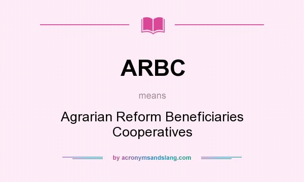 What does ARBC mean? It stands for Agrarian Reform Beneficiaries Cooperatives