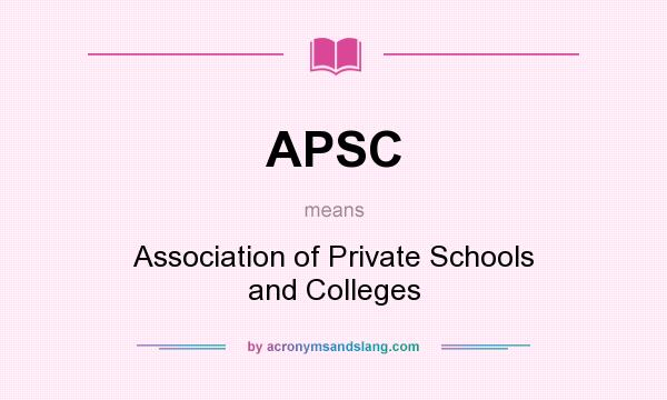 What does APSC mean? It stands for Association of Private Schools and Colleges