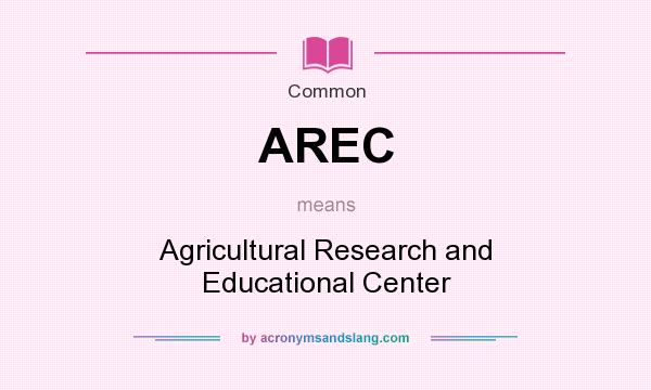 What does AREC mean? It stands for Agricultural Research and Educational Center