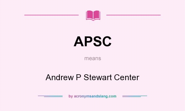 What does APSC mean? It stands for Andrew P Stewart Center