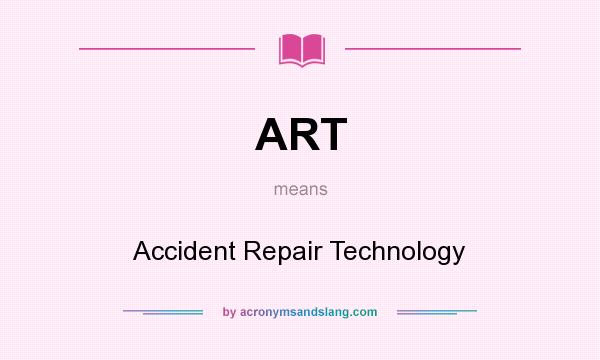 What does ART mean? It stands for Accident Repair Technology