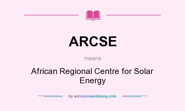 What does ARCSE mean? It stands for African Regional Centre for Solar Energy
