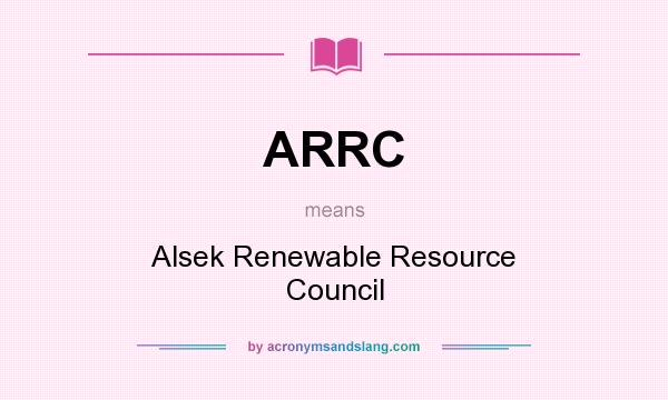 What does ARRC mean? It stands for Alsek Renewable Resource Council