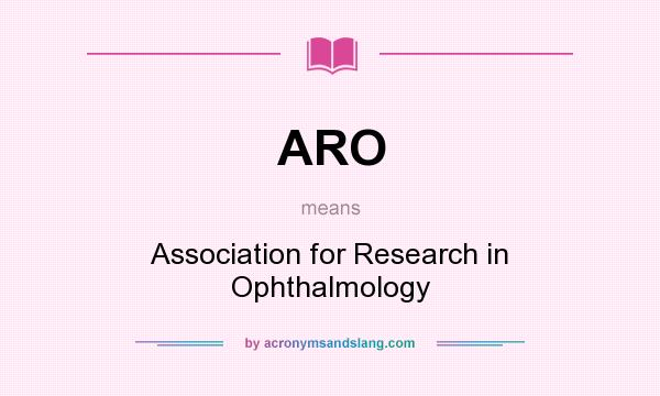 What does ARO mean? It stands for Association for Research in Ophthalmology