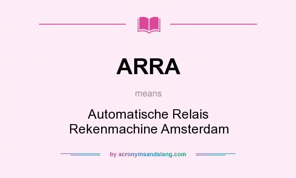 What does ARRA mean? It stands for Automatische Relais Rekenmachine Amsterdam