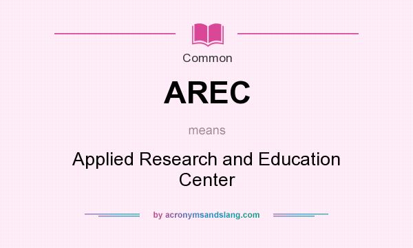 What does AREC mean? It stands for Applied Research and Education Center