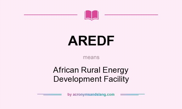 What does AREDF mean? It stands for African Rural Energy Development Facility