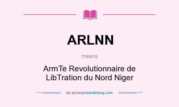 What does ARLNN mean? It stands for ArmTe Revolutionnaire de LibTration du Nord Niger