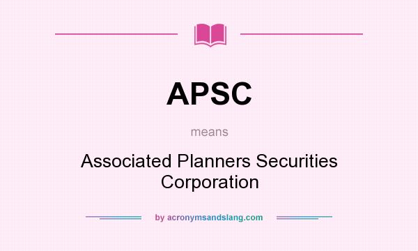 What does APSC mean? It stands for Associated Planners Securities Corporation