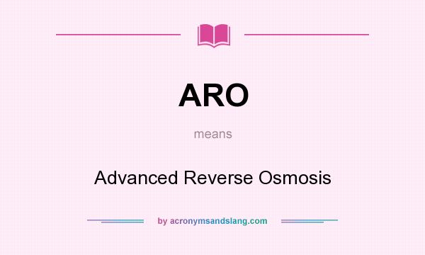 What does ARO mean? It stands for Advanced Reverse Osmosis