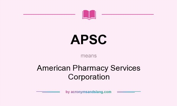 What does APSC mean? It stands for American Pharmacy Services Corporation