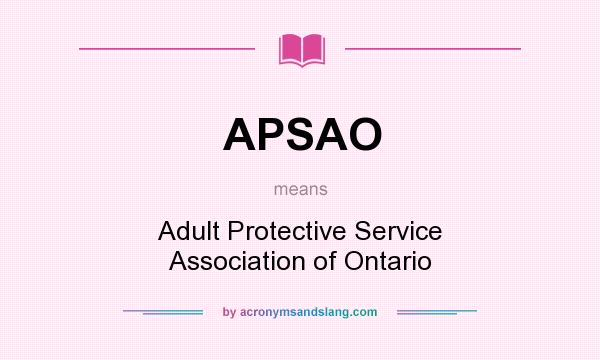 What does APSAO mean? It stands for Adult Protective Service Association of Ontario
