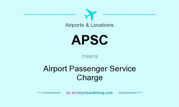 What does APSC mean? It stands for Airport Passenger Service Charge
