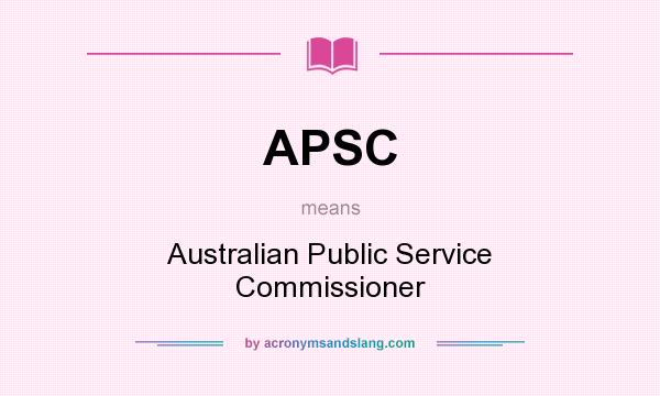 What does APSC mean? It stands for Australian Public Service Commissioner