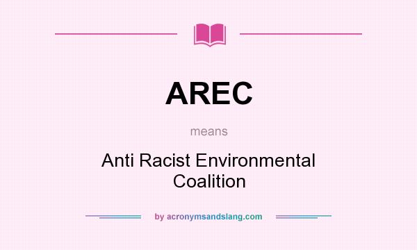 What does AREC mean? It stands for Anti Racist Environmental Coalition