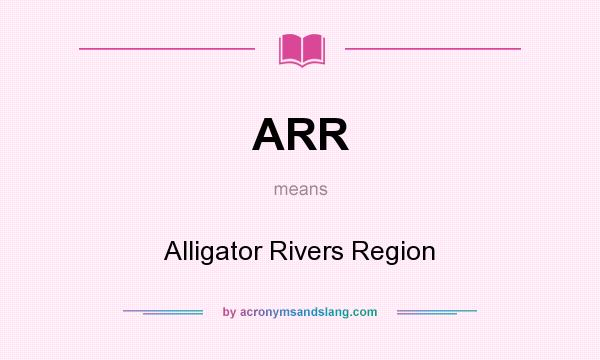 What does ARR mean? It stands for Alligator Rivers Region